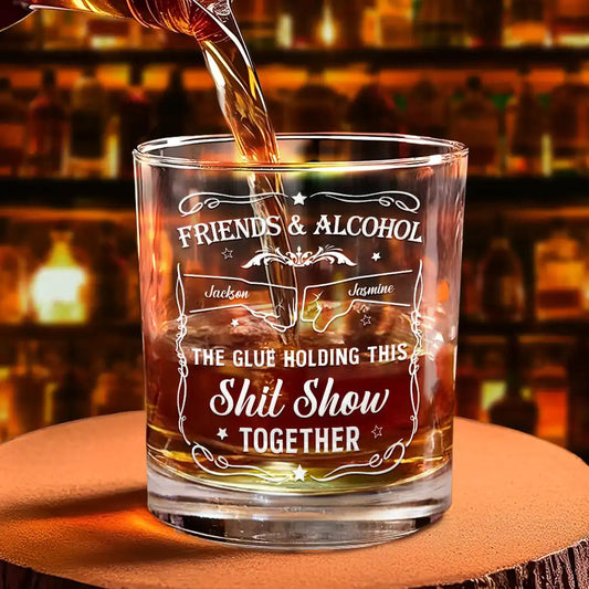 Personalized whiskey glass with "Friends & Alcohol The Glue Holding This Shit Show Together" message, gift for best friends.